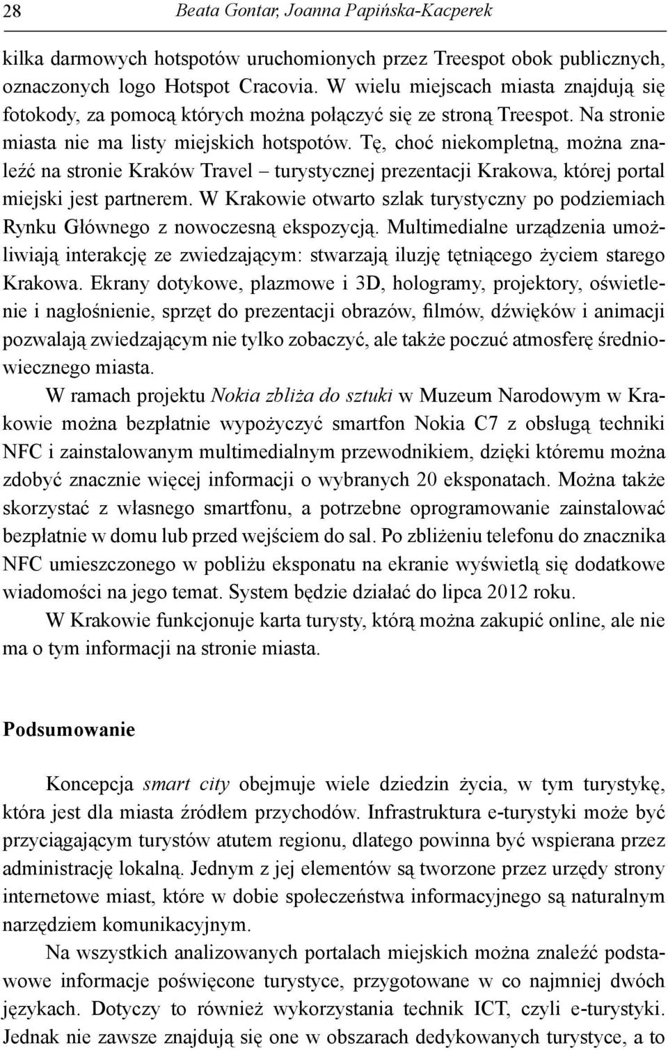 Tę, choć niekompletną, można znaleźć na stronie Kraków Travel turystycznej prezentacji Krakowa, której portal miejski jest partnerem.