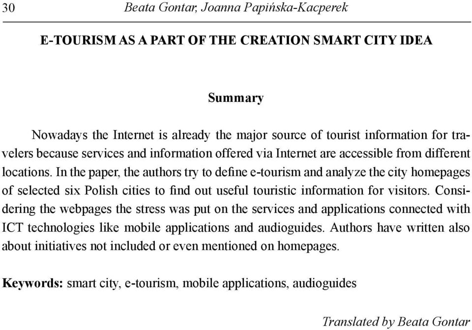 In the paper, the authors try to define e-tourism and analyze the city homepages of selected six Polish cities to find out useful touristic information for visitors.