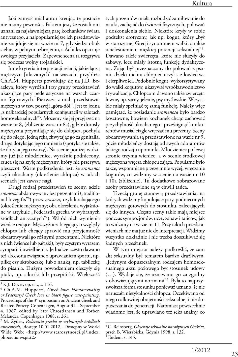 a Achilles opatruje swojego przyjaciela. Zapewne scena ta rozgrywa się podczas wojny trojańskiej. Inne kryteria interpretacji relacji, jakie łączą mężczyzn [ukazanych] na wazach, przybliża Ch.A.M.