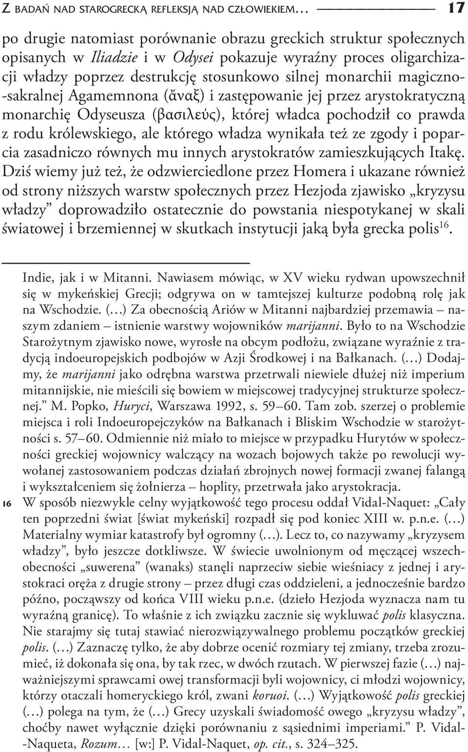 królewskiego, ale którego władza wynikała też ze zgody i poparcia zasadniczo równych mu innych arystokratów zamieszkujących Itakę.