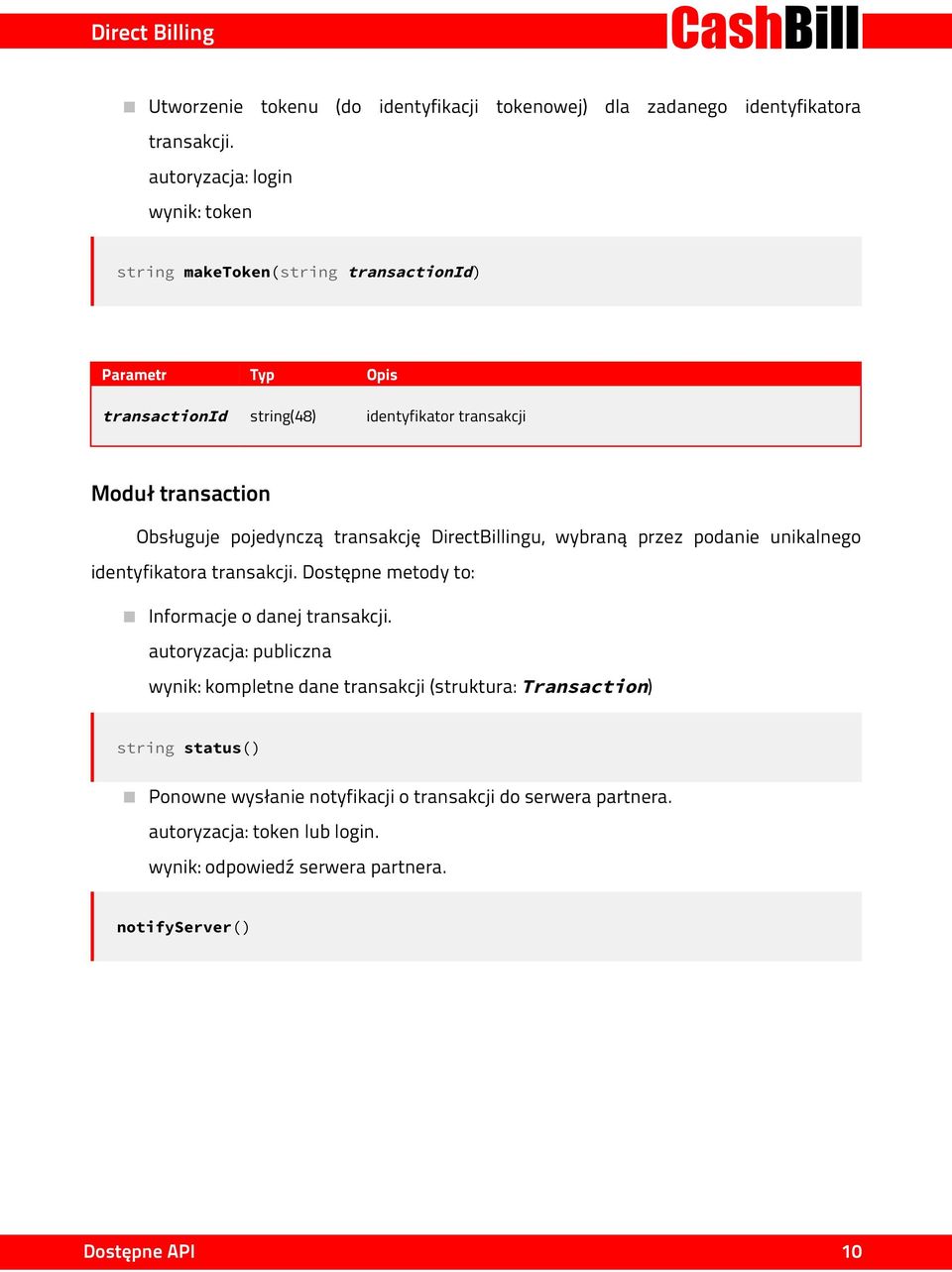 Obsługuje pojedynczą transakcję DirectBillingu, wybraną przez podanie unikalnego identyfikatora transakcji. Dostępne metody to: Informacje o danej transakcji.