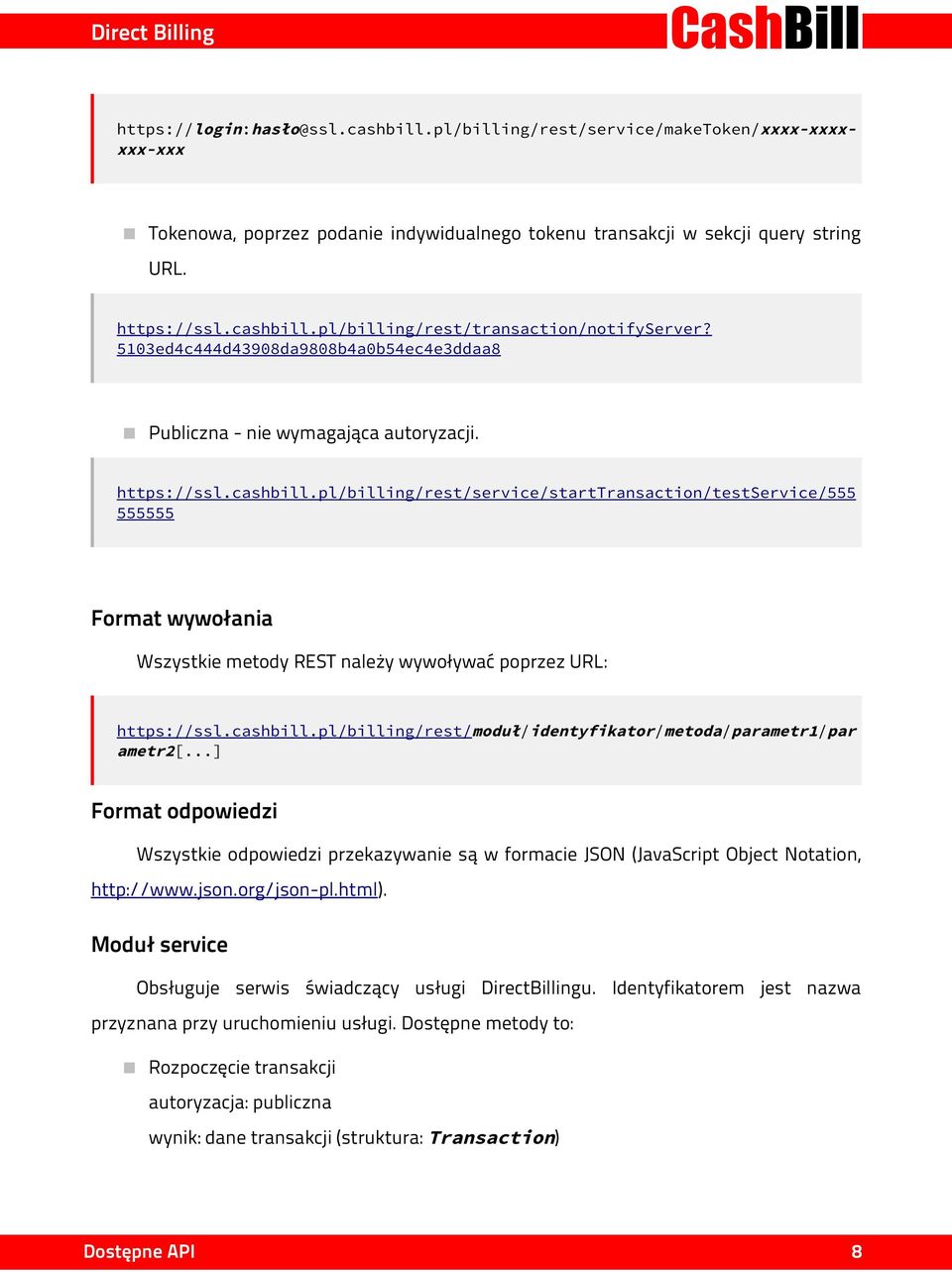 pl/billing/rest/service/starttransaction/testservice/555 555555 Format wywołania Wszystkie metody REST należy wywoływać poprzez URL: https://ssl.cashbill.