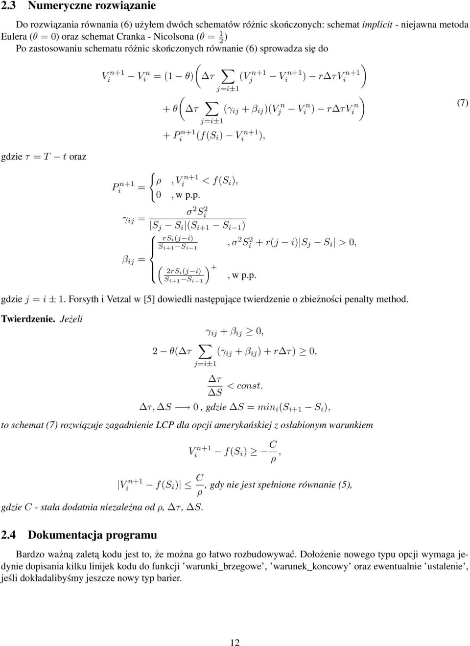 P n+1 i (f(s i ) V n+1 i ), { ρ, V n+1 i < f(s i ), 0, w p.p. j ) Vi n ) r τvi n σ 2 Si 2 γ ij = S j S i (S i+1 S i 1 ) rs i(j i) S i+1 S i 1, σ 2 Si 2 + r(j i) S j S i > 0, β ij = ( 2rSi(j i), w p.p. S i+1 S i 1 ) + gdzie j = i ± 1.