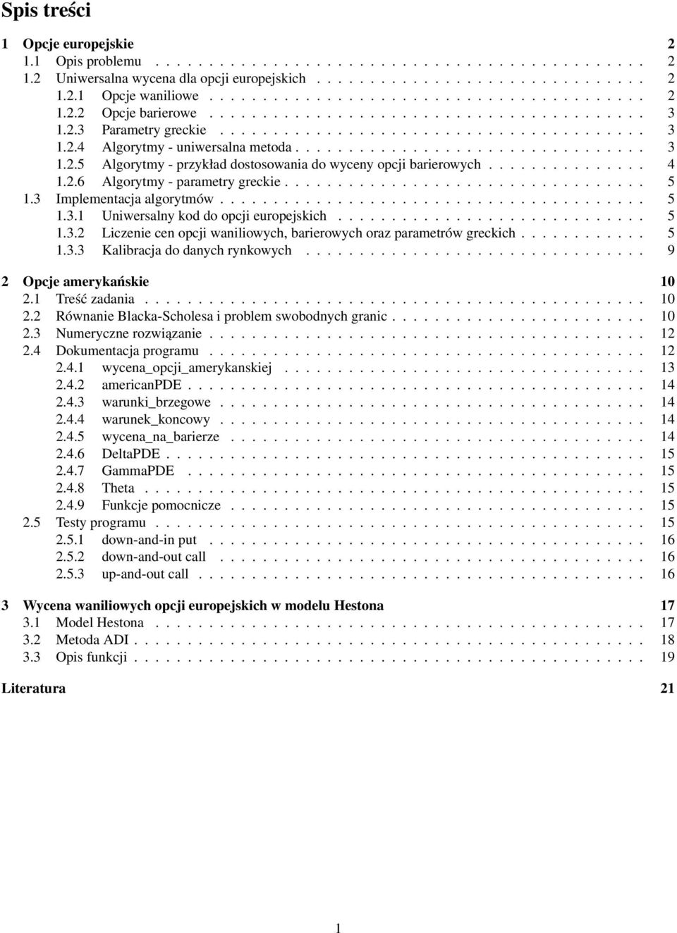 ................................ 3 1.2.5 Algorytmy - przykład dostosowania do wyceny opcji barierowych............... 4 1.2.6 Algorytmy - parametry greckie.................................. 5 1.