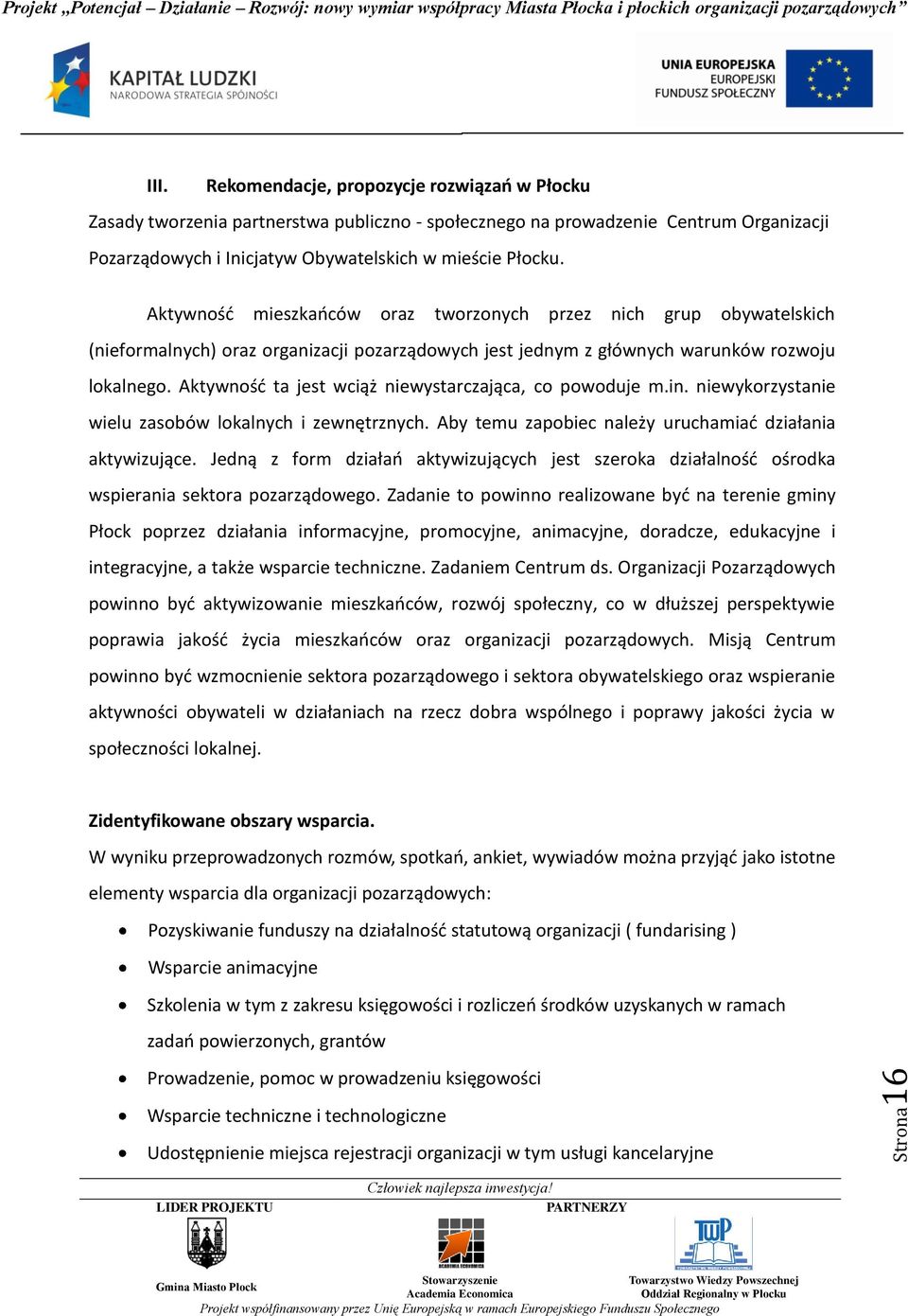 Aktywność mieszkańców oraz tworzonych przez nich grup obywatelskich (nieformalnych) oraz organizacji pozarządowych jest jednym z głównych warunków rozwoju lokalnego.