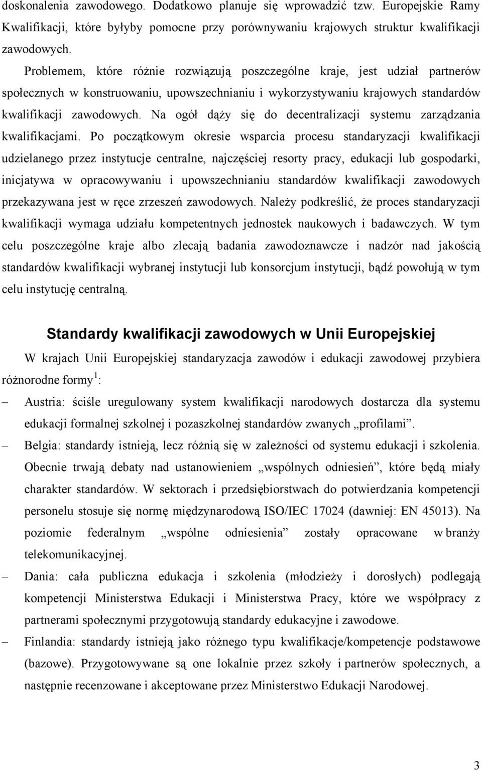 Na ogół dąży się do decentralizacji systemu zarządzania kwalifikacjami.