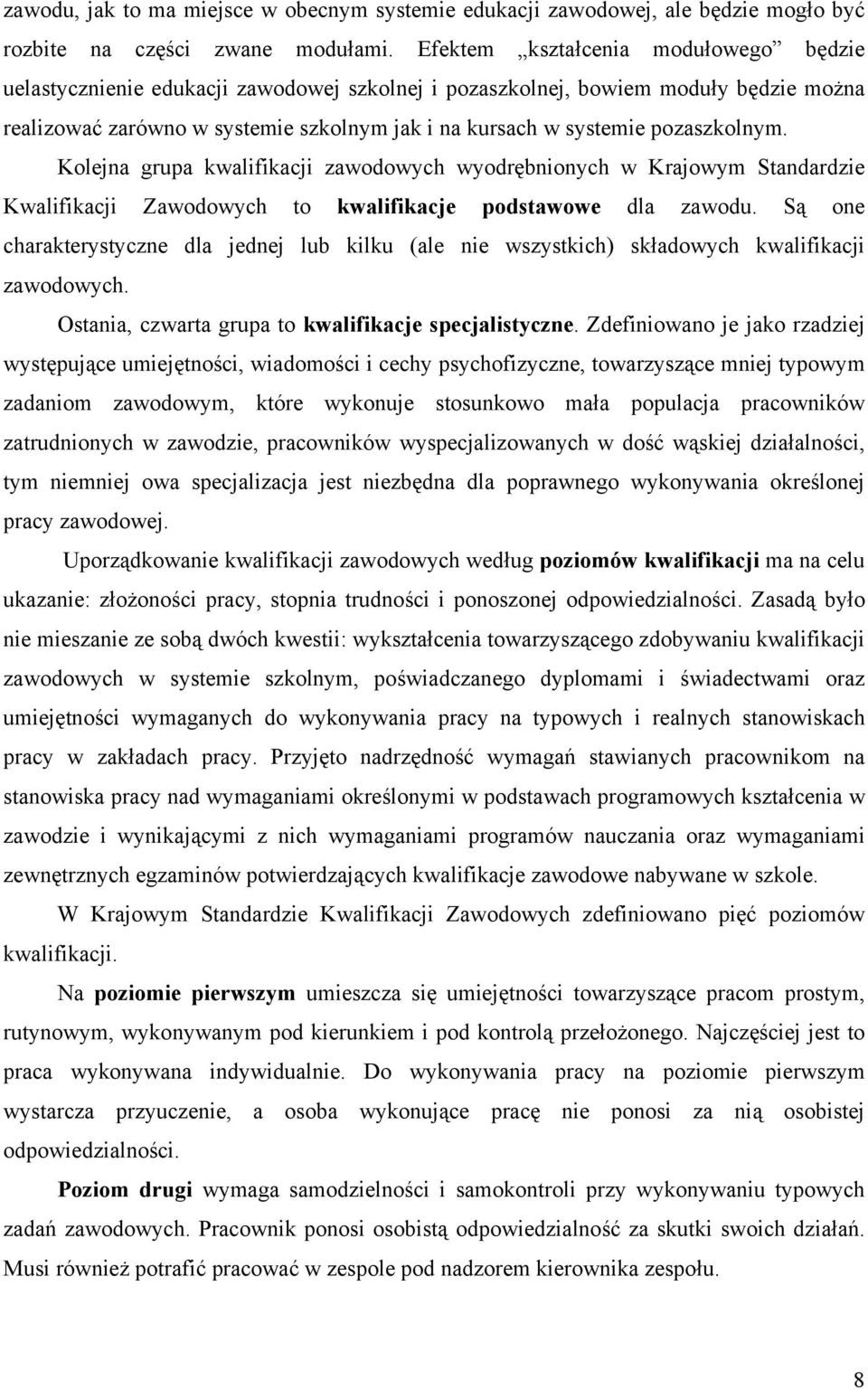 pozaszkolnym. Kolejna grupa kwalifikacji zawodowych wyodrębnionych w Krajowym Standardzie Kwalifikacji Zawodowych to kwalifikacje podstawowe dla zawodu.