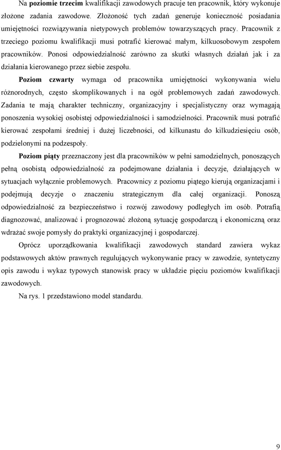 Pracownik z trzeciego poziomu kwalifikacji musi potrafić kierować małym, kilkuosobowym zespołem pracowników.