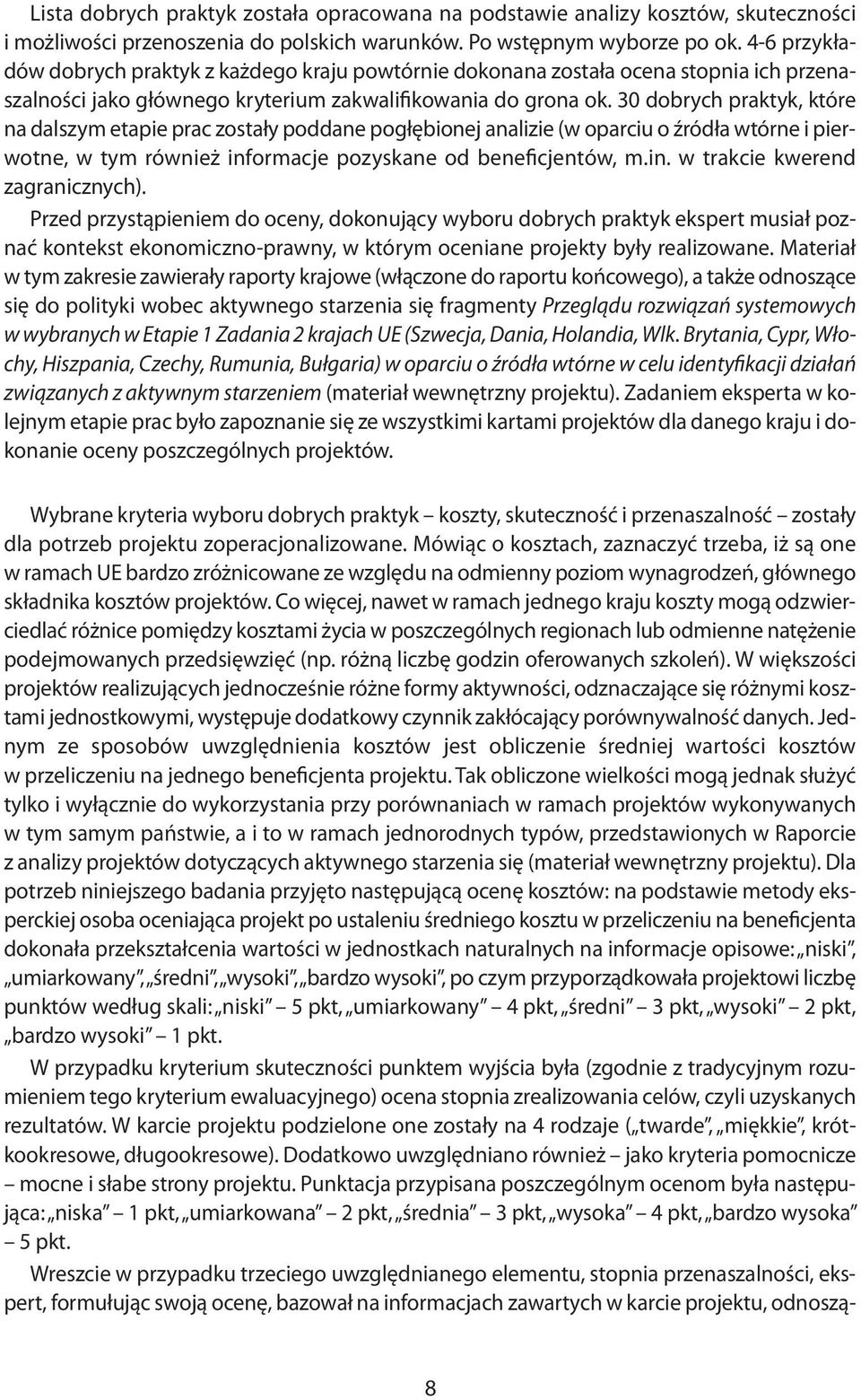 30 dobrych praktyk, które na dalszym etapie prac zostały poddane pogłębionej analizie (w oparciu o źródła wtórne i pierwotne, w tym również informacje pozyskane od beneficjentów, m.in. w trakcie kwerend zagranicznych).