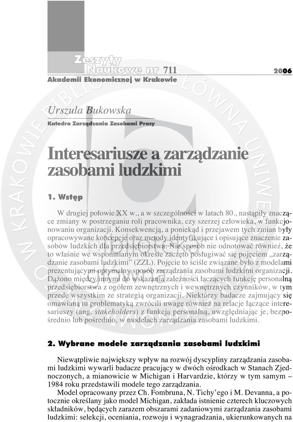 Konsekwencjà, a poniekàd i przejawem tych zmian by y opracowywane koncepcje oraz metody identyfikujàce i opisujàce znaczenie zasobów ludzkich dla przedsi biorstwa.