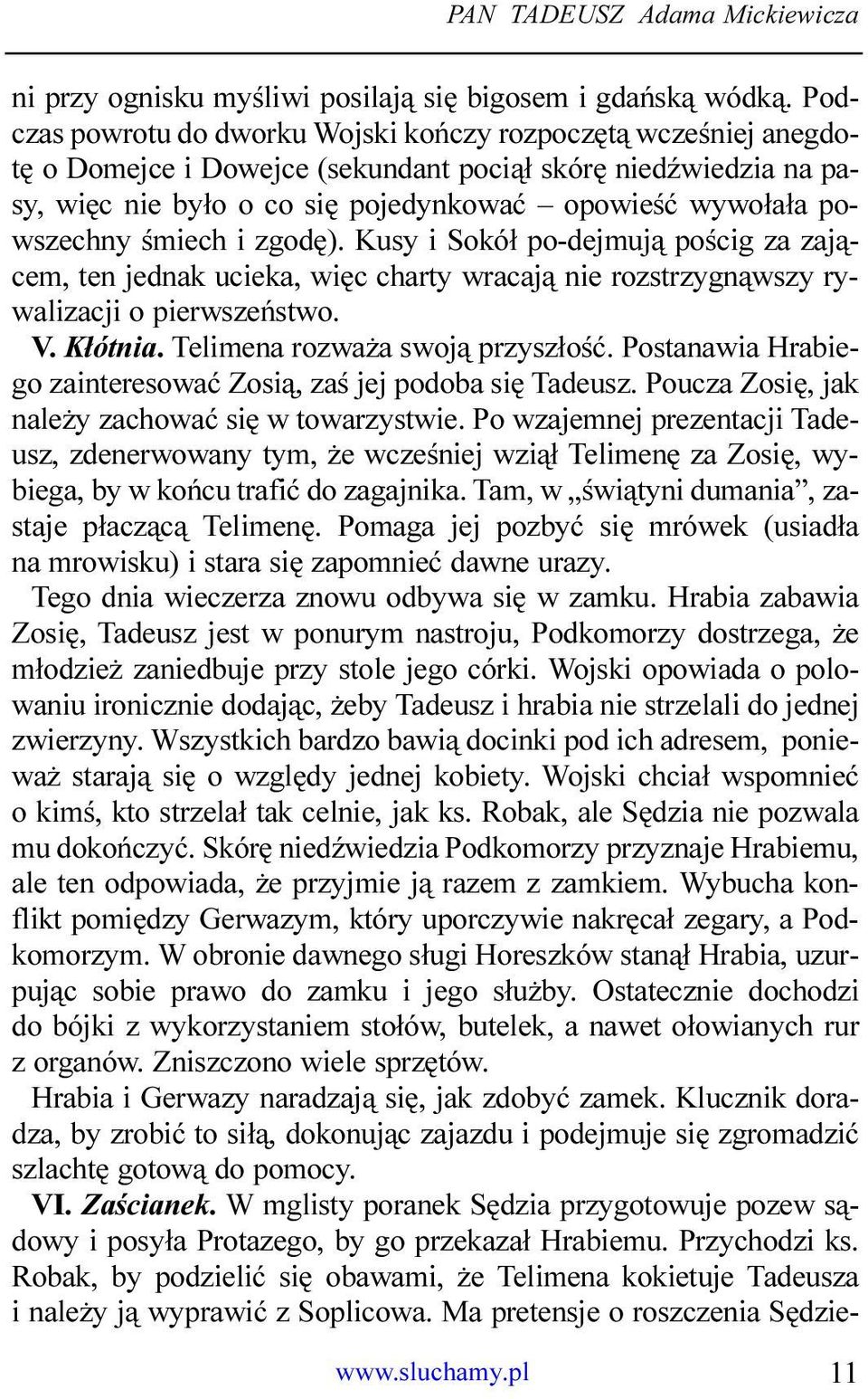 powszechny œmiech i zgodê). Kusy i Sokó³ po-dejmuj¹ poœcig za zaj¹cem, ten jednak ucieka, wiêc charty wracaj¹ nie rozstrzygn¹wszy rywalizacji o pierwszeñstwo. V. K³ótnia.