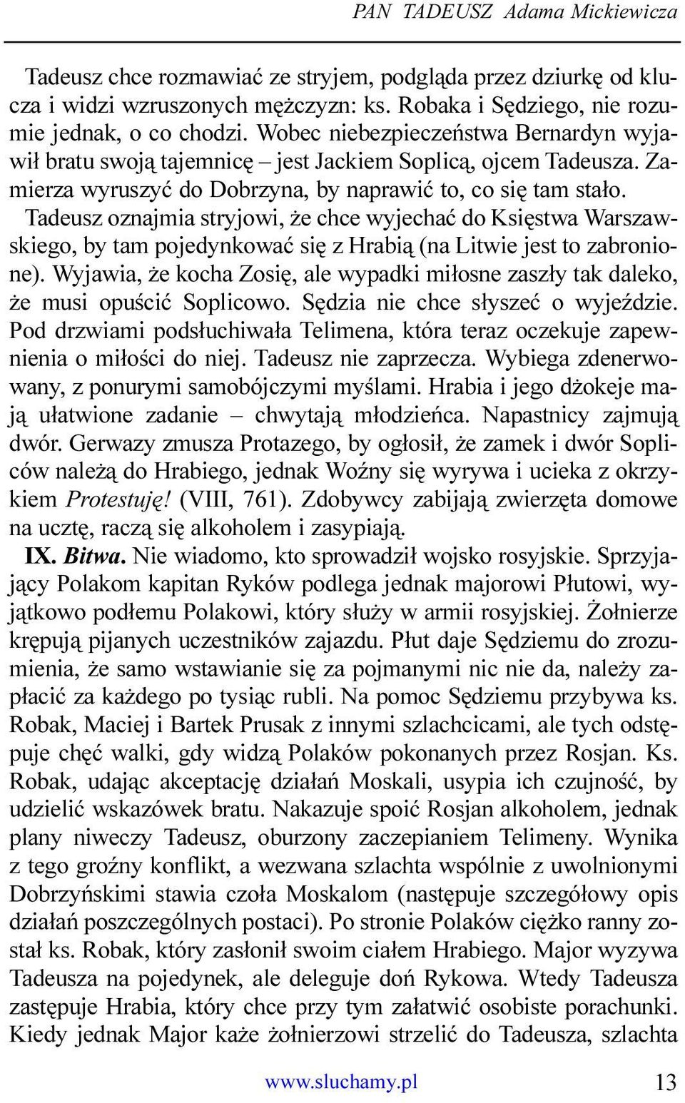 Tadeusz oznajmia stryjowi, e chce wyjechaæ do Ksiêstwa Warszawskiego, by tam pojedynkowaæ siê z Hrabi¹ (na Litwie jest to zabronione).