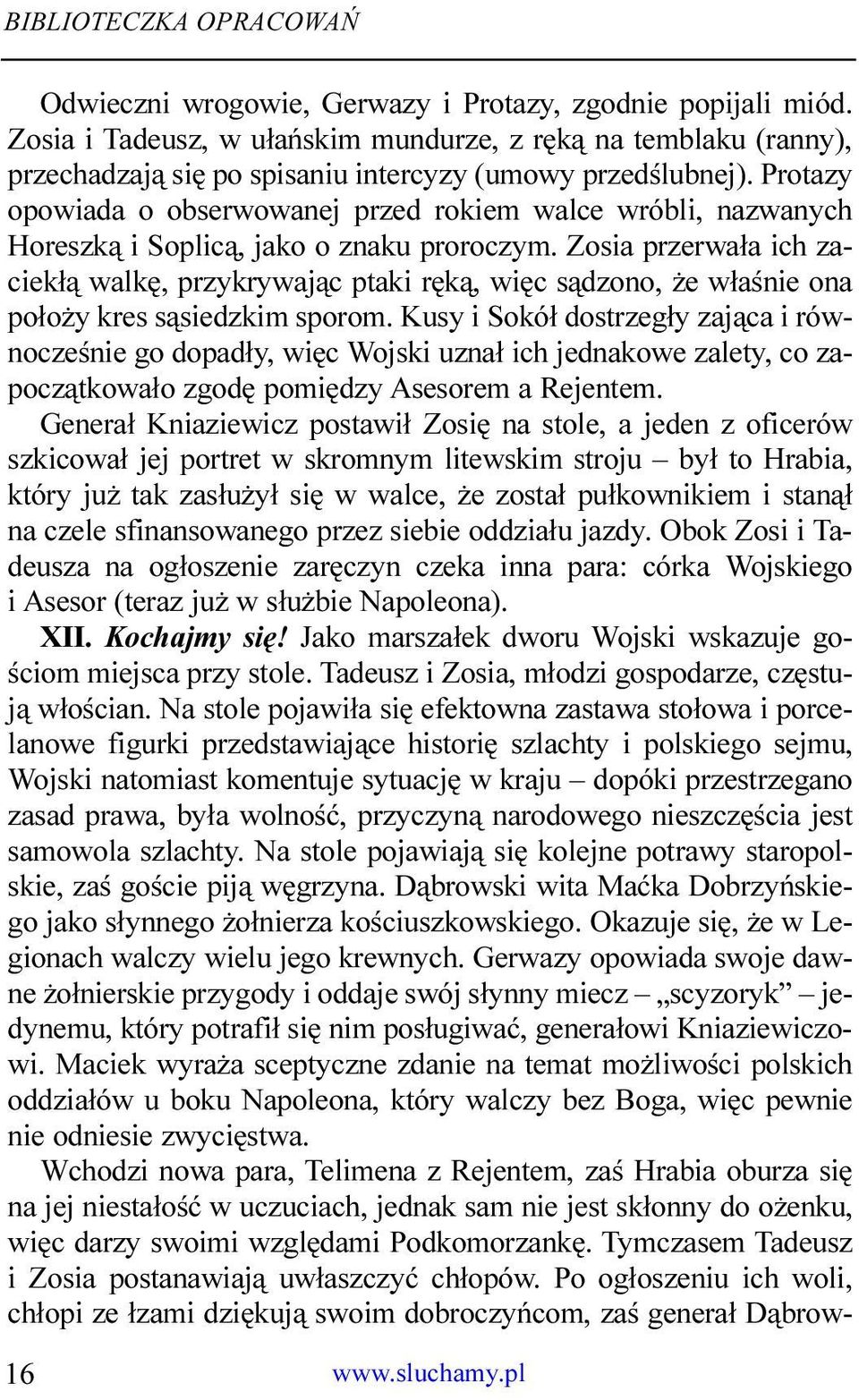 Protazy opowiada o obserwowanej przed rokiem walce wróbli, nazwanych Horeszk¹ i Soplic¹, jako o znaku proroczym.