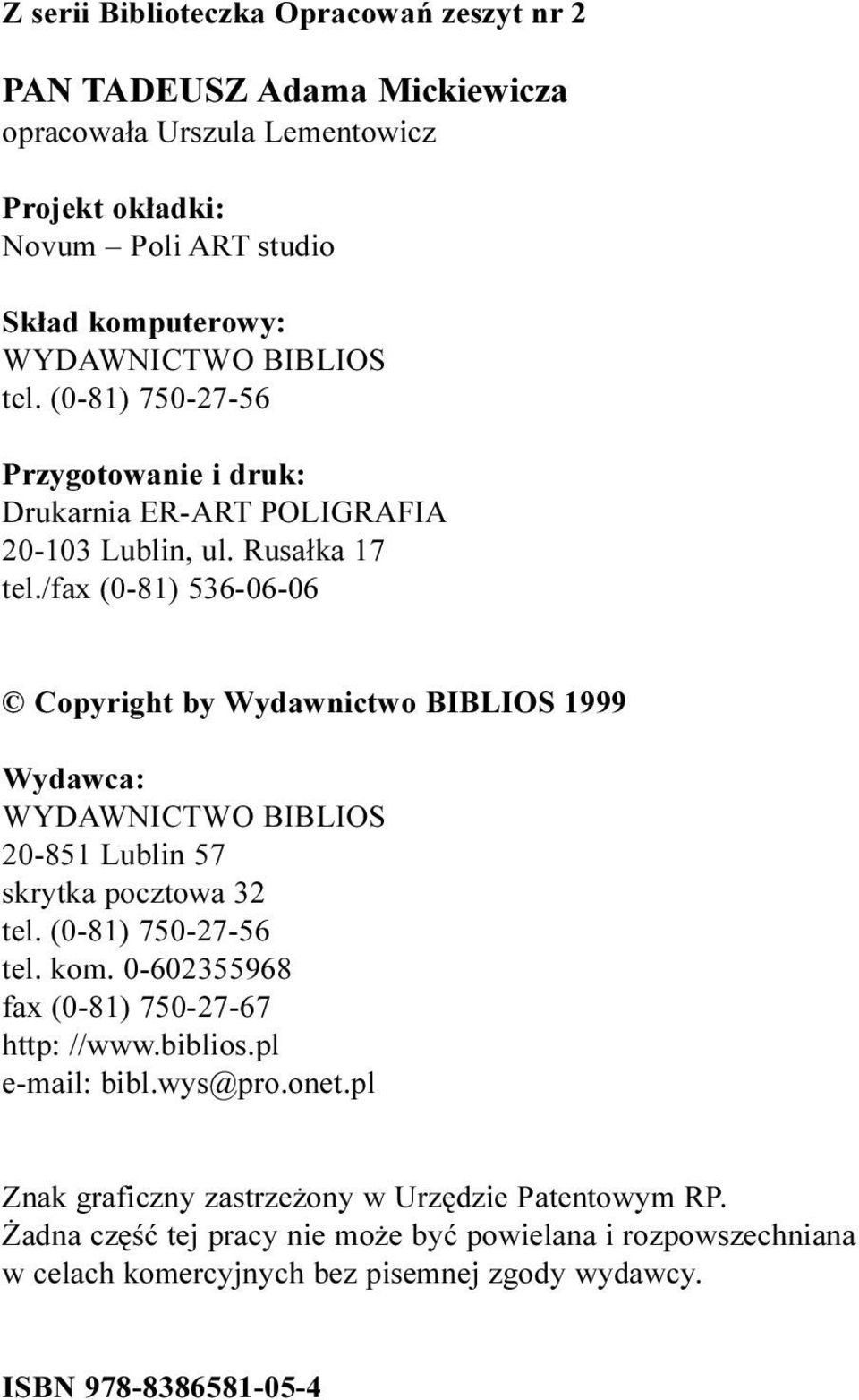 /fax (0-81) 536-06-06 Copyright by Wydawnictwo BIBLIOS 1999 Wydawca: WYDAWNICTWO BIBLIOS 20-851 Lublin 57 skrytka pocztowa 32 tel. (0-81) 750-27-56 tel. kom.