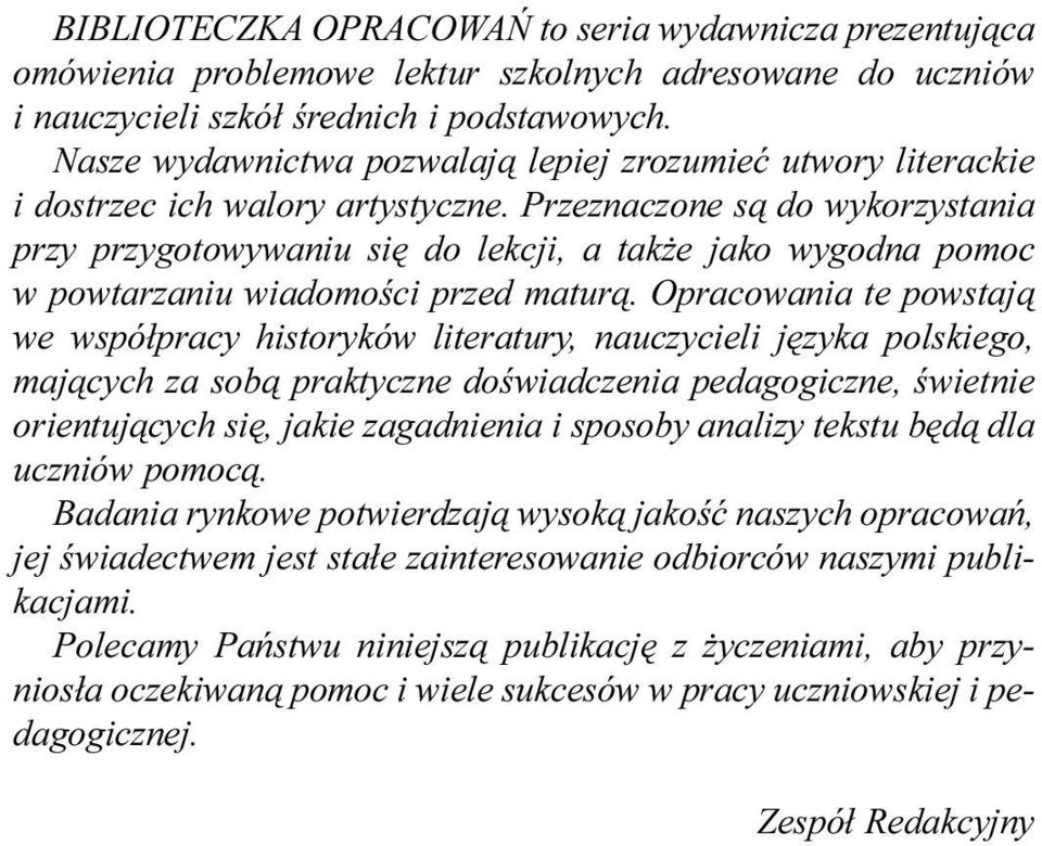 Przeznaczone s¹ do wykorzystania przy przygotowywaniu siê do lekcji, a tak e jako wygodna pomoc w powtarzaniu wiadomoœci przed matur¹.