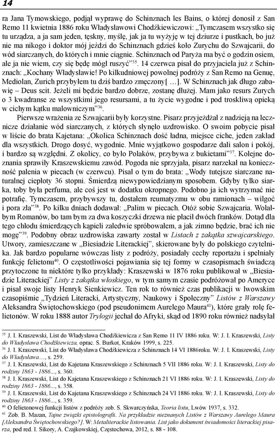 Schinznach od Paryża ma być o godzin osiem, ale ja nie wiem, czy się będę mógł ruszyć 35. 14 czerwca pisał do przyjaciela już z Schinznach: Kochany Władysławie!