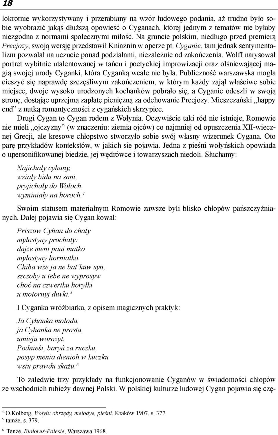 Cyganie, tam jednak sentymentalizm pozwalał na uczucie ponad podziałami, niezależnie od zakończenia.