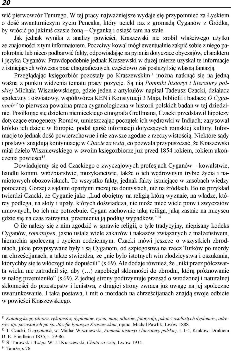 stałe. Jak jednak wynika z analizy powieści, Kraszewski nie zrobił właściwego użytku ze znajomości z tym informatorem.