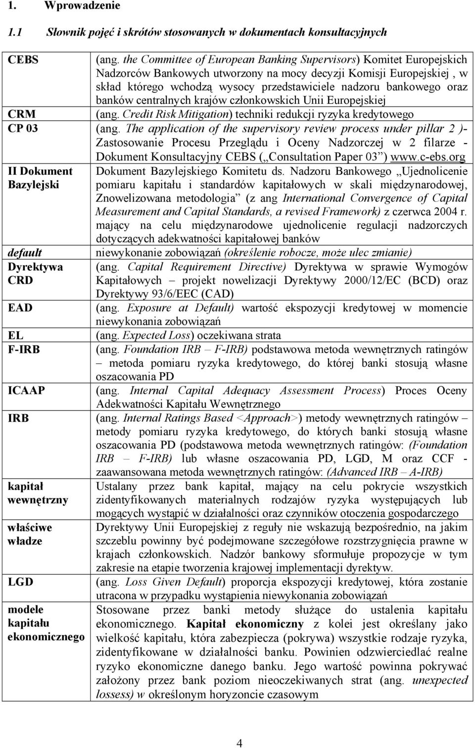 bankowego oraz banków centralnych krajów członkowskich Unii Europejskiej CRM (ang. Credit Risk Mitigation) techniki redukcji ryzyka kredytowego CP 03 (ang.