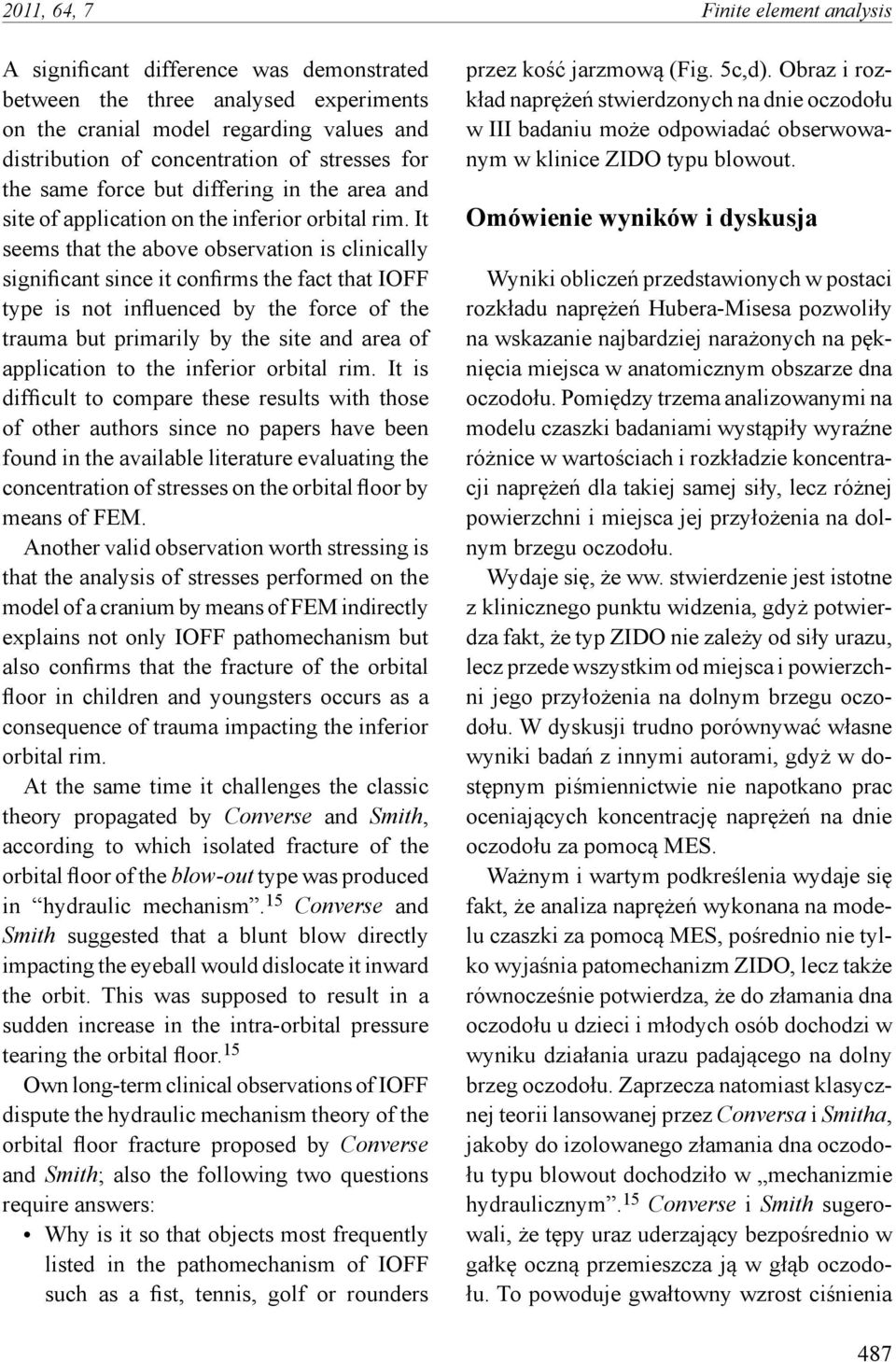 It seems that the above observation is clinically significant since it confirms the fact that IOFF type is not influenced by the force of the trauma but primarily by the site and area of application