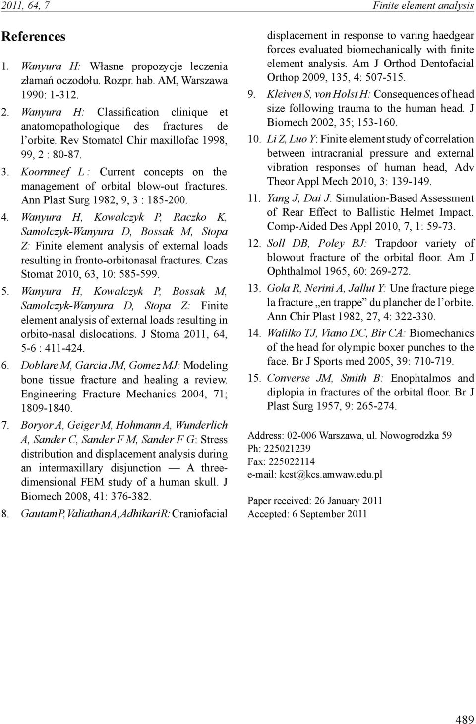 Koornneef L : Current concepts on the management of orbital blow-out fractures. Ann Plast Surg 1982, 9, 3 : 185-200. 4.