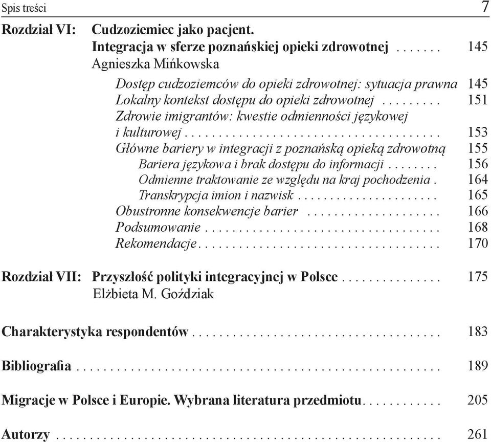 ........ 151 Zdrowie imigrantów: kwestie odmienności językowej i kulturowej...................................... 153 Główne bariery w integracji z poznańską opieką zdrowotną 155 Bariera językowa i brak dostępu do informacji.