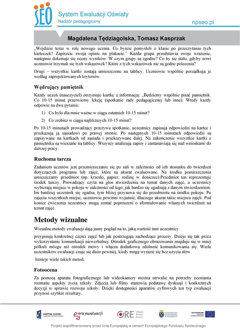 Które z tych wskazówek nie są godne polecenia? Drugi wszystkie kartki zostają umieszczone na tablicy. Uczniowie wspólnie porządkują je według zaprojektowanych kryteriów.