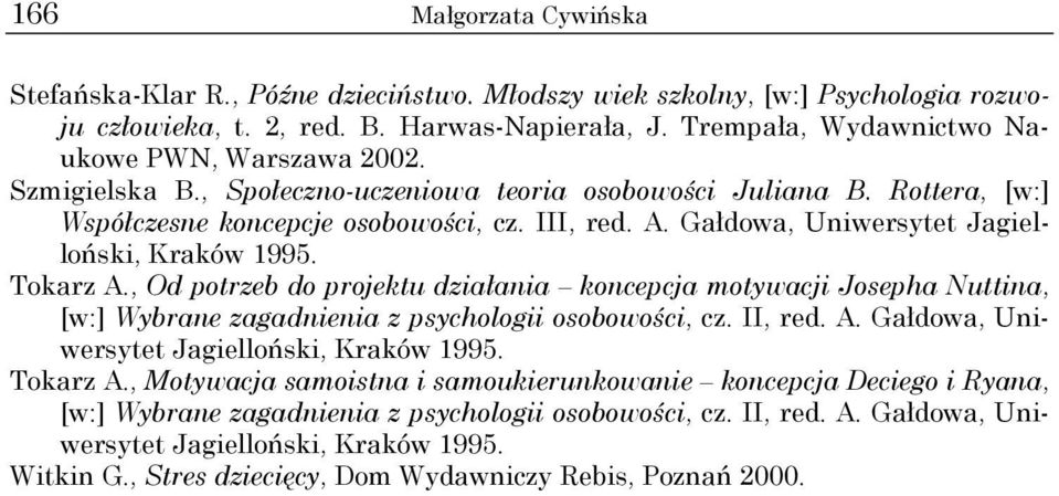 Gałdowa, Uniwersytet Jagielloński, Kraków 1995. Tokarz A., Od potrzeb do projektu działania koncepcja motywacji Josepha Nuttina, [w:] Wybrane zagadnienia z psychologii osobowości, cz. II, red. A. Gałdowa, Uniwersytet Jagielloński, Kraków 1995.