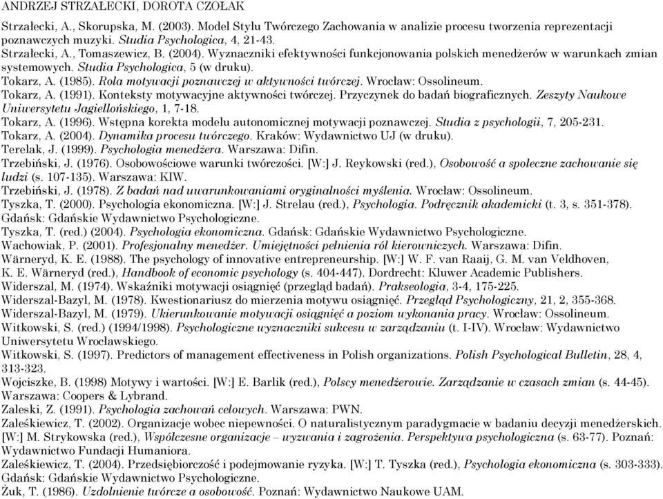 Rola motywacji poznawczej w aktywności twórczej. Wrocław: Ossolineum. Tokarz, A. (1991). Konteksty motywacyjne aktywności twórczej. Przyczynek do badań biograficznych.