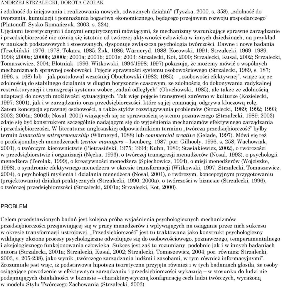 Ujęciami teoretycznymi i danymi empirycznymi mówiącymi, że mechanizmy warunkujące sprawne zarządzanie i przedsiębiorczość nie różnią się istotnie od twórczej aktywności człowieka w innych