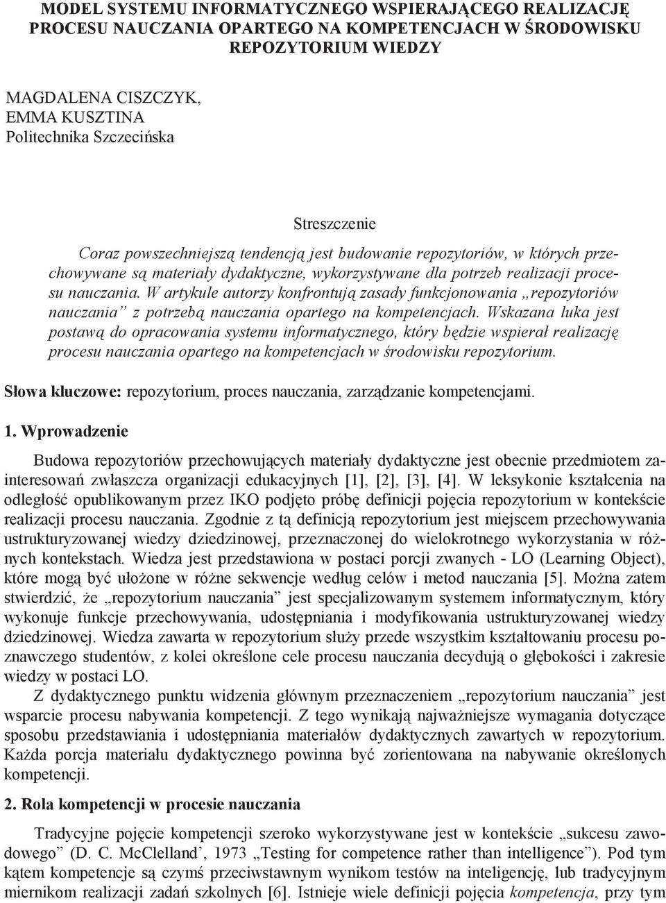 W artykule autorzy konfrontuj zasady funkcjonowania repozytoriów nauczania z potrzeb nauczania opartego na kompetencjach.