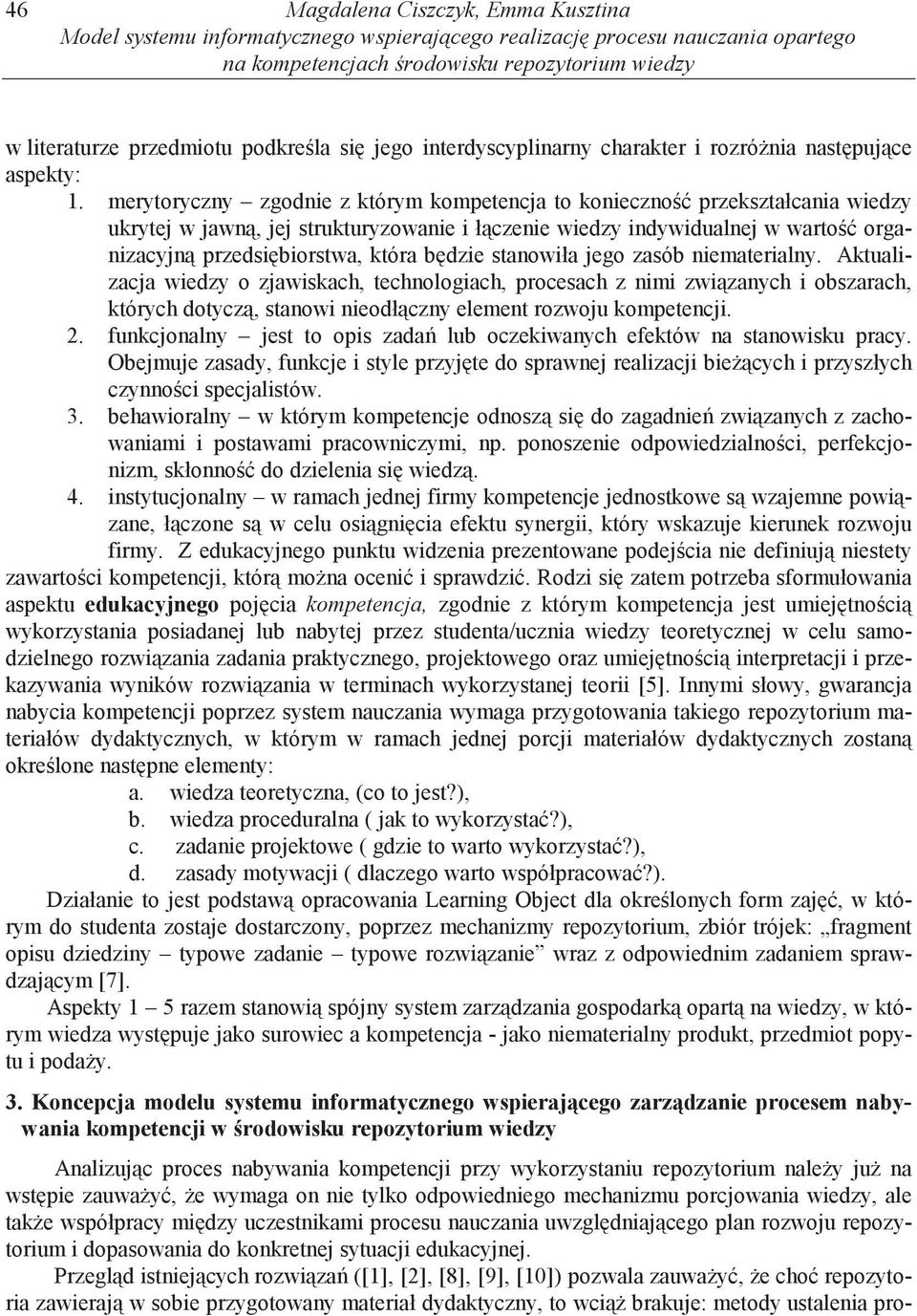 merytoryczny zgodnie z którym kompetencja to konieczno przekształcania wiedzy ukrytej w jawn, jej strukturyzowanie i ł czenie wiedzy indywidualnej w warto organizacyjn przedsi biorstwa, która b dzie