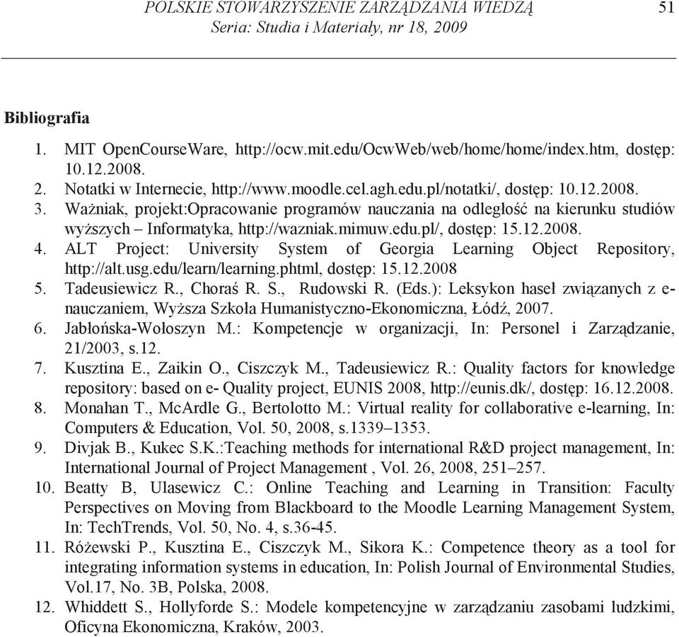 12.2008. 4. ALT Project: University System of Georgia Learning Object epository, http://alt.usg.edu/learn/learning.phtml, dost p: 15.12.2008 5. Tadeusiewicz., Chora. S., udowski. (Eds.