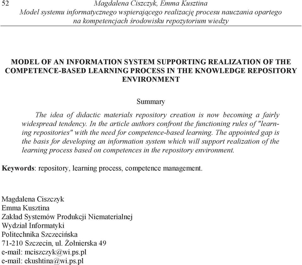 tendency. In the article authors confront the functioning rules of "learning repositories" with the need for competence-based learning.