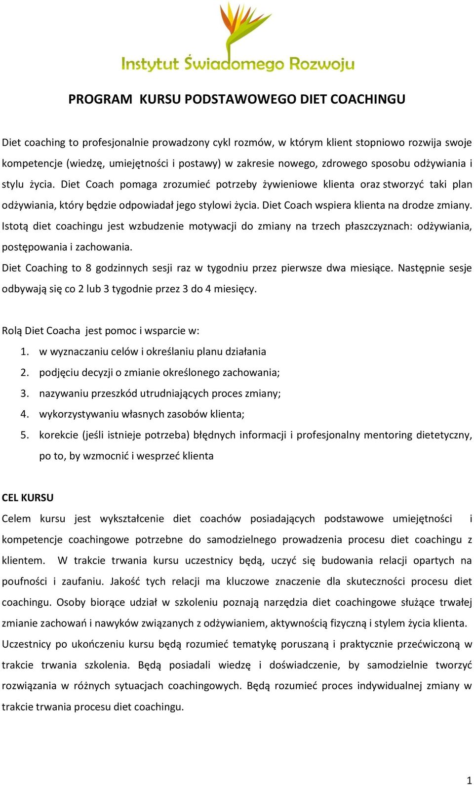 Diet Coach wspiera klienta na drodze zmiany. Istotą diet coachingu jest wzbudzenie motywacji do zmiany na trzech płaszczyznach: odżywiania, postępowania i zachowania.