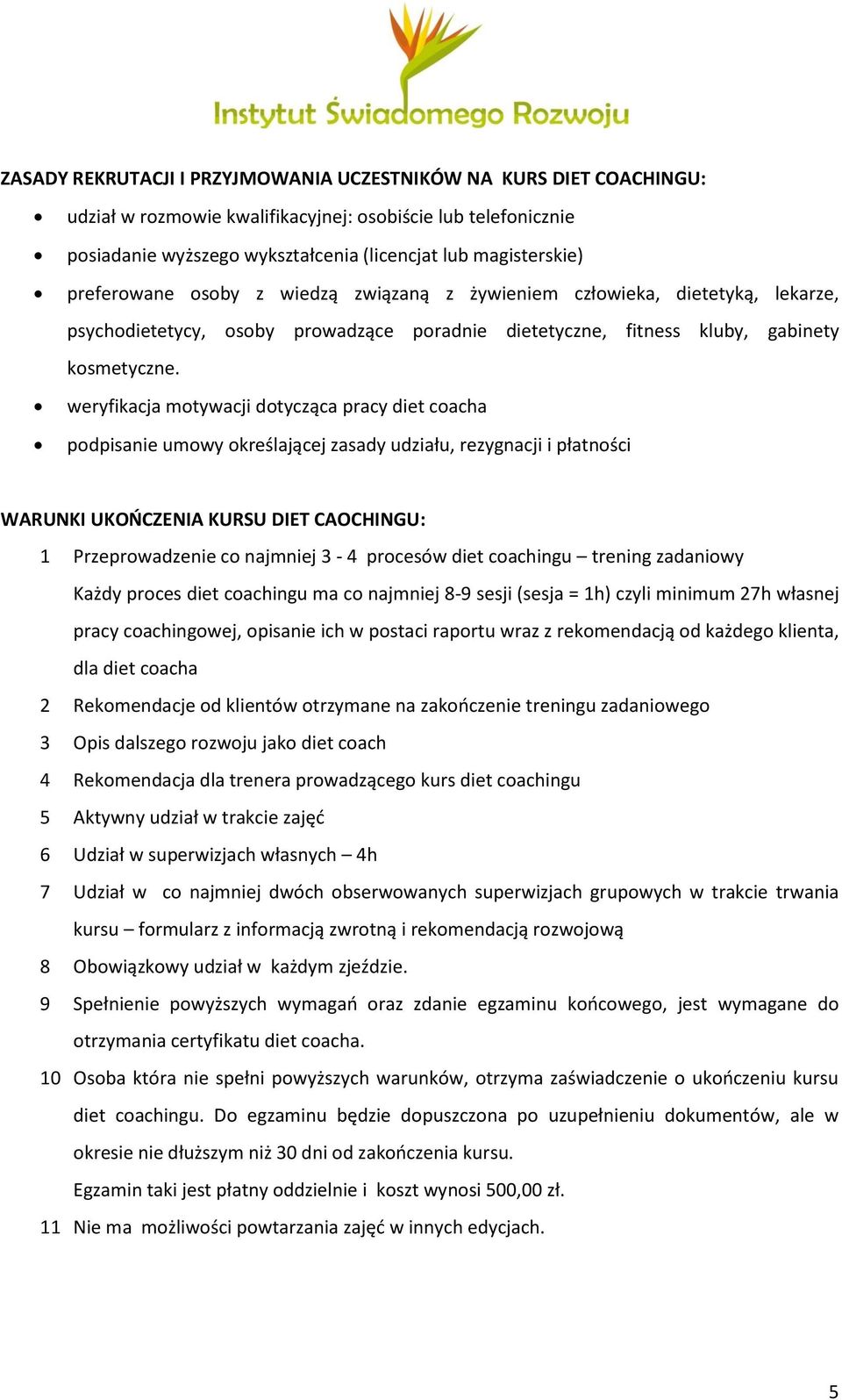 weryfikacja motywacji dotycząca pracy diet coacha podpisanie umowy określającej zasady udziału, rezygnacji i płatności WARUNKI UKOŃCZENIA KURSU DIET CAOCHINGU: 1 Przeprowadzenie co najmniej 3-4