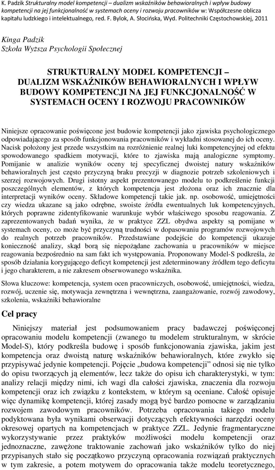 Nacisk położony jest przede wszystkim na rozróżnienie realnej luki kompetencyjnej od efektu spowodowanego spadkiem motywacji, które to zjawiska mają analogiczne symptomy.