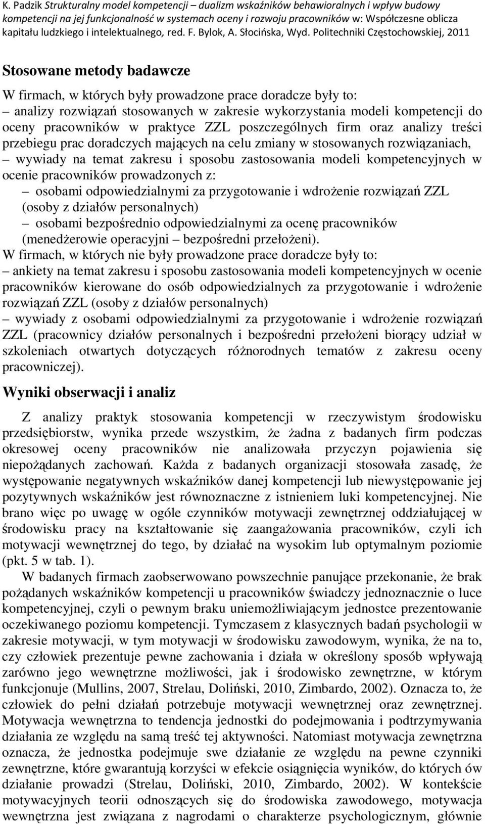 pracowników prowadzonych z: osobami odpowiedzialnymi za przygotowanie i wdrożenie rozwiązań ZZL (osoby z działów personalnych) osobami bezpośrednio odpowiedzialnymi za ocenę pracowników (menedżerowie