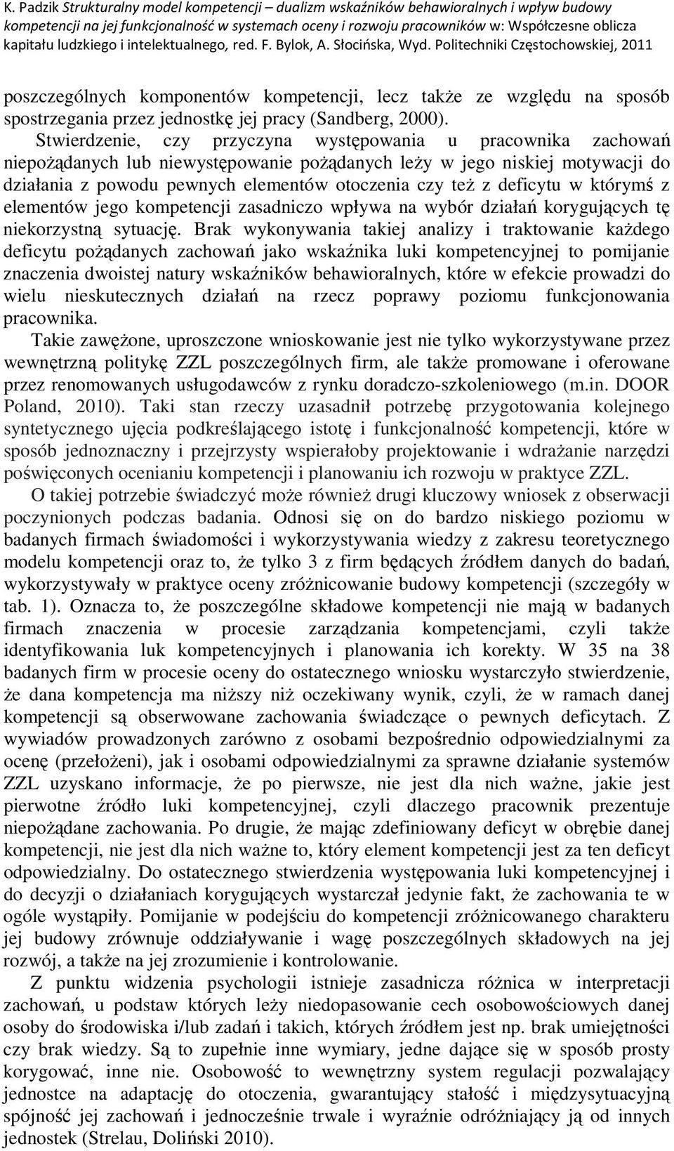 deficytu w którymś z elementów jego kompetencji zasadniczo wpływa na wybór działań korygujących tę niekorzystną sytuację.