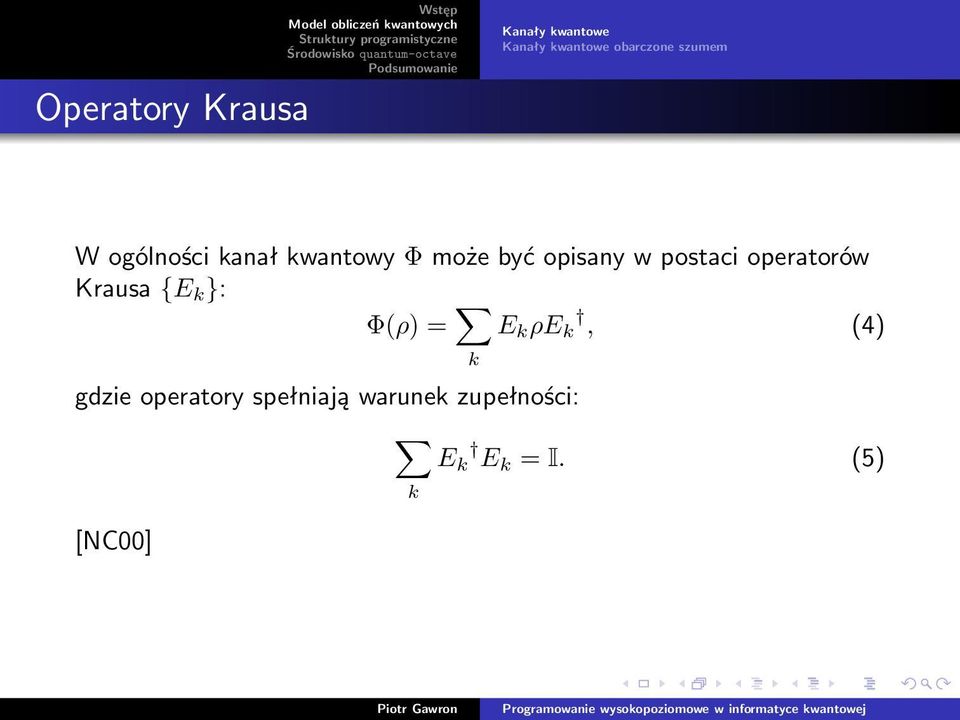 opisany w postaci operatorów Krausa {E k }: Φ(ρ) = E k ρe k,