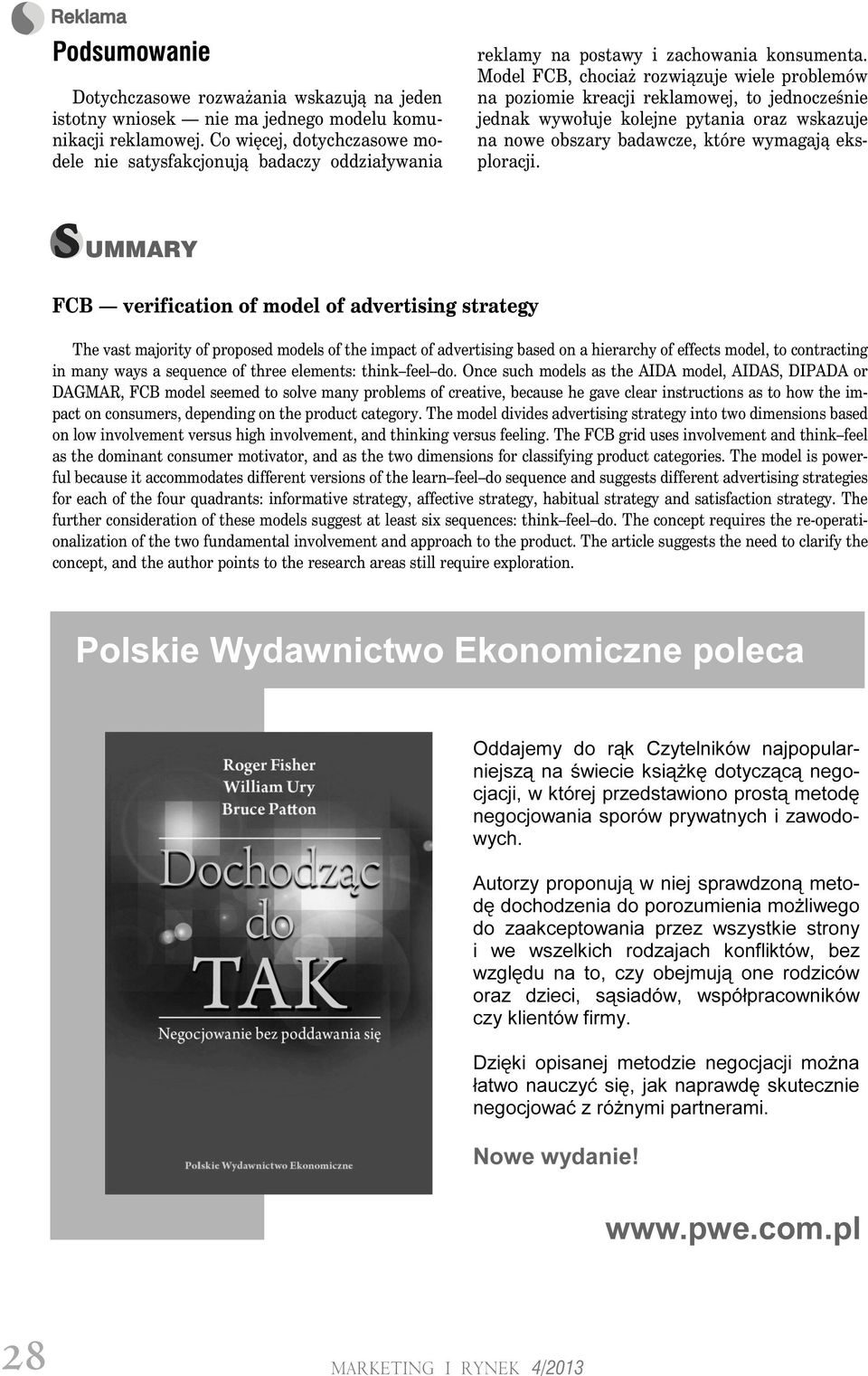 Model FCB, chociaż rozwiązuje wiele problemów na poziomie kreacji reklamowej, to jednocześnie jednak wywołuje kolejne pytania oraz wskazuje na nowe obszary badawcze, które wymagają eksploracji.