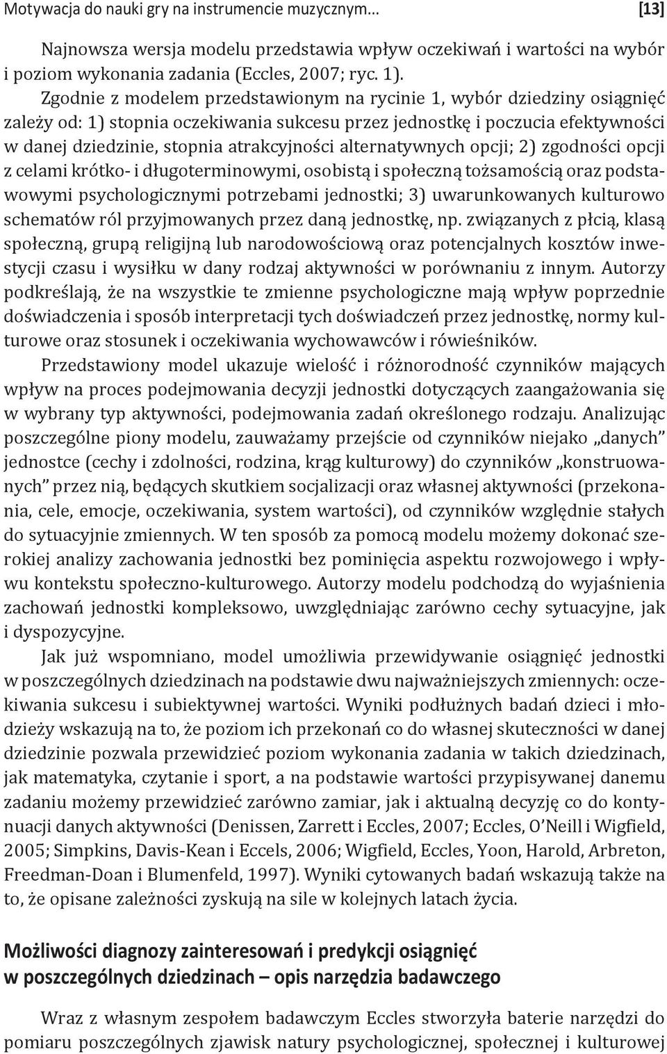 alternatywnych opcji; 2) zgodności opcji z celami krótko- i długoterminowymi, osobistą i społeczną tożsamością oraz podstawowymi psychologicznymi potrzebami jednostki; 3) uwarunkowanych kulturowo