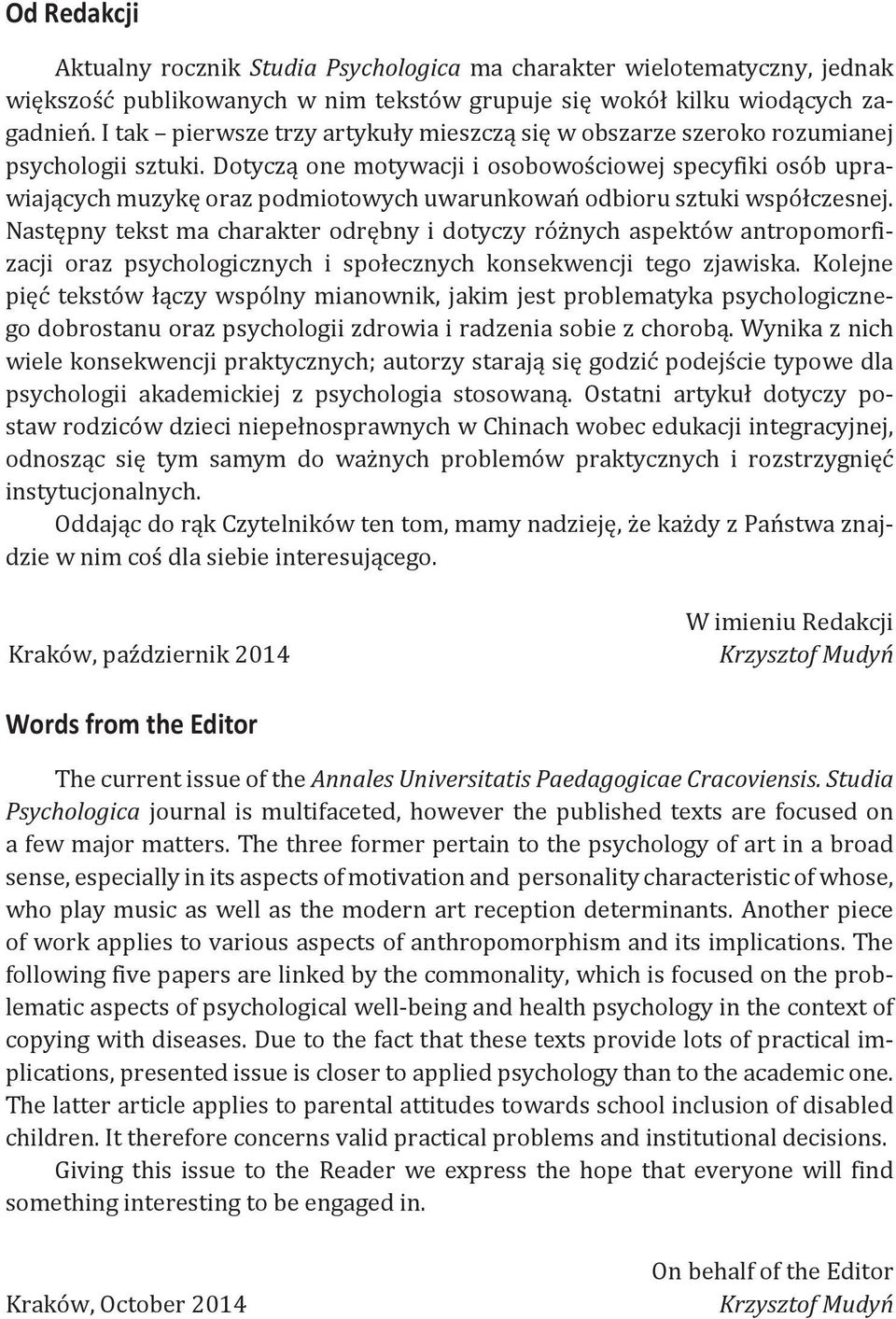 Dotyczą one motywacji i osobowościowej specyfiki osób uprawiających muzykę oraz podmiotowych uwarunkowań odbioru sztuki współczesnej.