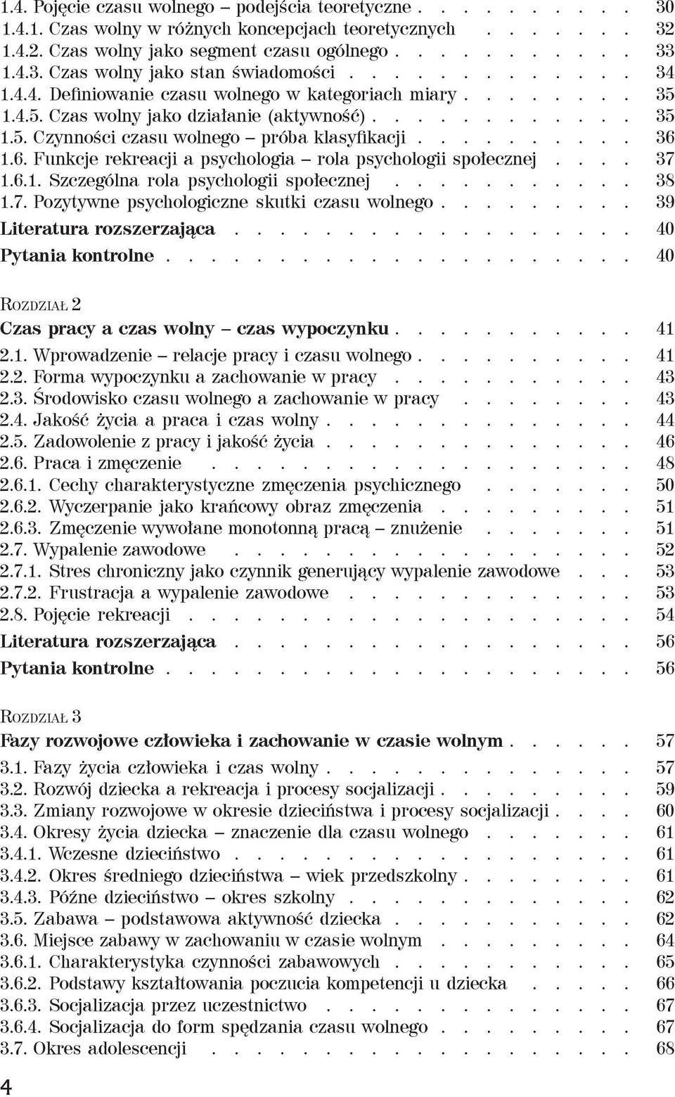 6. Funkcje rekreacji a psychologia rola psychologii społecznej.... 37 1.6.1. Szczególna rola psychologii społecznej........... 38 1.7. Pozytywne psychologiczne skutki czasu wolnego.