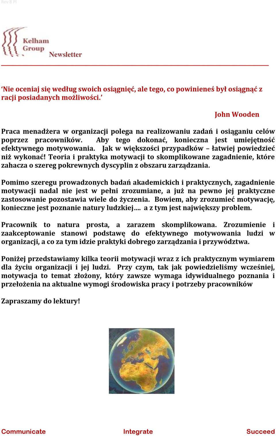 Jak w większości przypadków łatwiej powiedzieć niż wykonać! Teoria i praktyka motywacji to skomplikowane zagadnienie, które zahacza o szereg pokrewnych dyscyplin z obszaru zarządzania.