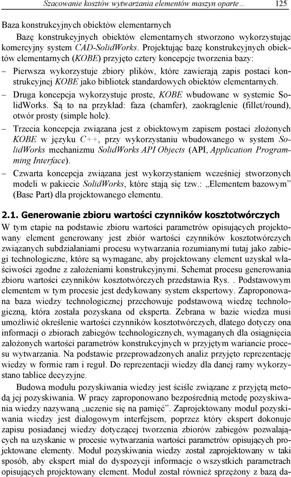 Projektuj c baz konstrukcyjnych obiektów elementarnych (KOBE) przyj to cztery koncepcje tworzenia bazy: Pierwsza wykorzystuje zbiory plików, które zawieraj zapis postaci konstrukcyjnej KOBE jako