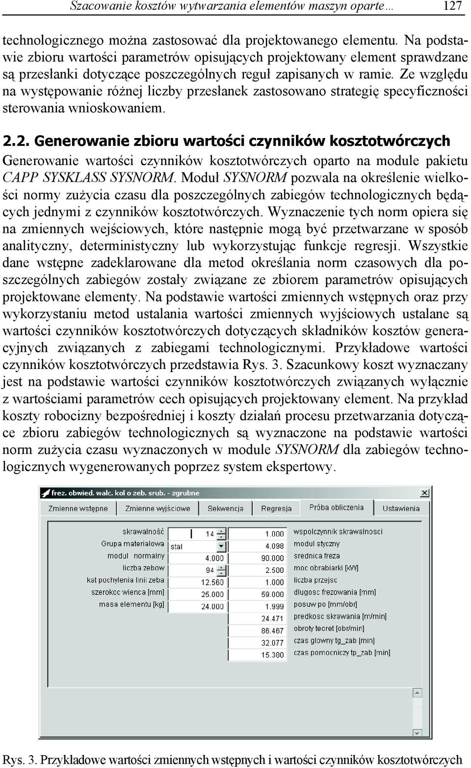 Ze wzgl du na wyst powanie ró nej liczby przes anek zastosowano strategi specyficzno ci sterowania wnioskowaniem. 2.