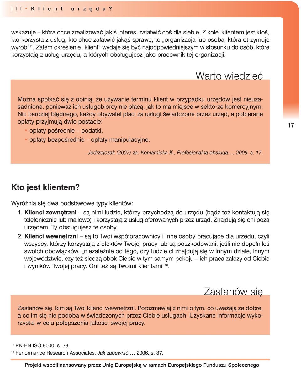 Zatem okreêlenie klient wydaje si byç najodpowiedniejszym w stosunku do osób, które korzystajà z us ug urz du, a których obs ugujesz jako pracownik tej organizacji.