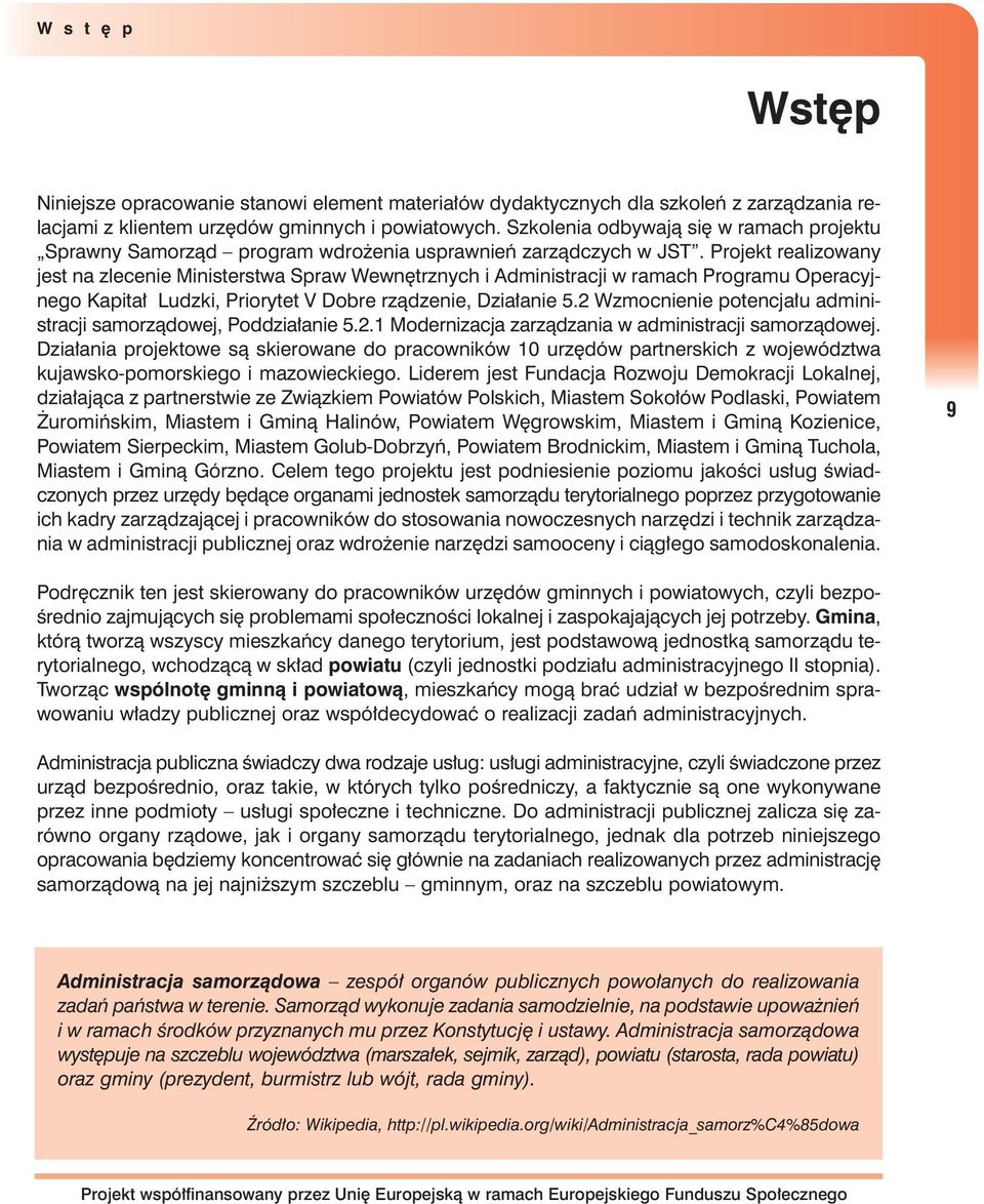 Projekt realizowany jest na zlecenie Ministerstwa Spraw Wewn trznych i Administracji w ramach Programu Operacyjnego Kapita Ludzki, Priorytet V Dobre rzàdzenie, Dzia anie 5.