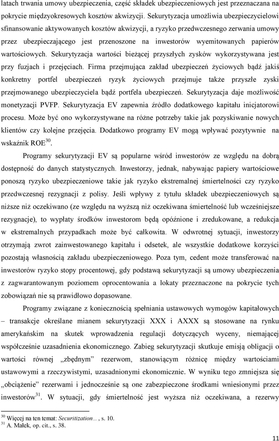 papierów wartościowych. Sekurytyzacja wartości bieżącej przyszłych zysków wykorzystywana jest przy fuzjach i przejęciach.